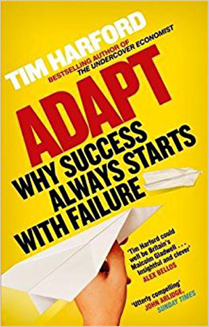 Adapt: why success always starts with failure – Tim Harford