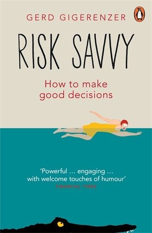 Risk savvy: how to make good decisions – Gerd Gigerenzer